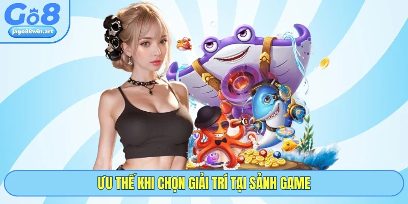Bắn Cá GO8 4 Ưu thế khi chọn giải trí tại sảnh game
