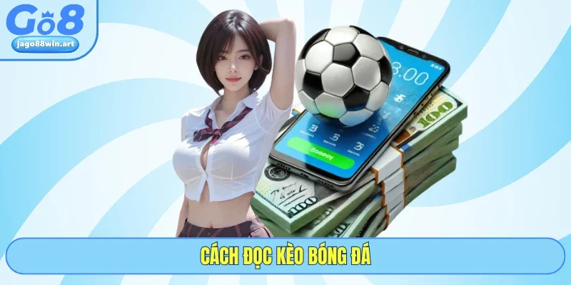 5 Cách Đọc Kèo Bóng Đá Cùng GO8 - Dễ Hiểu, Áp Dụng Ngay 1 5 Cách Đọc Kèo Bóng Đá Cùng GO8 - Dễ Hiểu, Áp Dụng Ngay