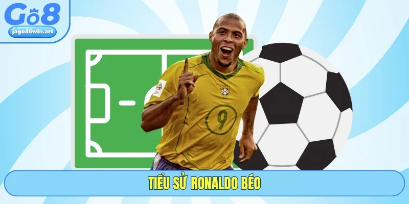 Cùng GO8 Đánh Giá Về Tiểu Sử Ronaldo Béo Chi Tiết Nhất 1 Cùng GO8 Đánh Giá Về Tiểu Sử Ronaldo Béo Chi Tiết Nhất